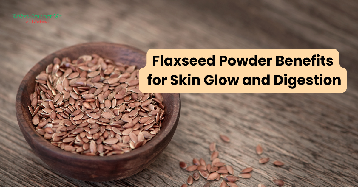 Flaxseed Powder Benefits for Skin Glow and Digestion