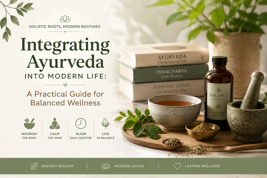 Integrating Ayurveda into Modern Life: A Practical Guide for Balanced Wellness